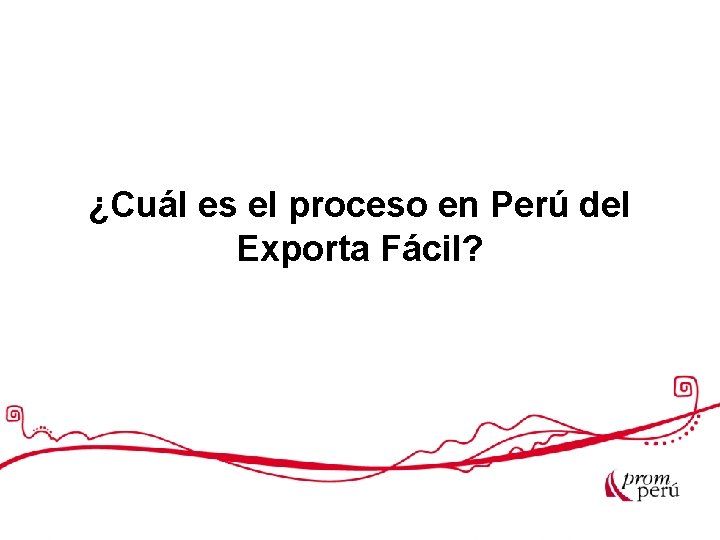 ¿Cuál es el proceso en Perú del Exporta Fácil? 