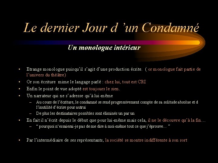 Le dernier Jour d ’un Condamné Un monologue intérieur • • Etrange monologue puisqu’il