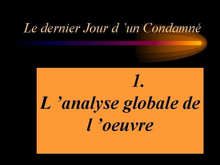 Le dernier Jour d ’un Condamné 1. L ’analyse globale de l ’oeuvre 