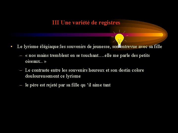 III Une variété de registres • Le lyrisme élégiaque: les souvenirs de jeunesse, son