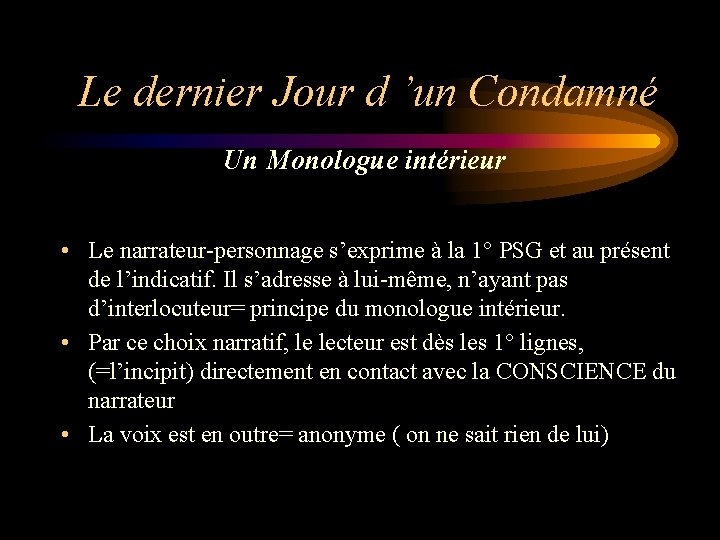 Le dernier Jour d ’un Condamné Un Monologue intérieur • Le narrateur-personnage s’exprime à
