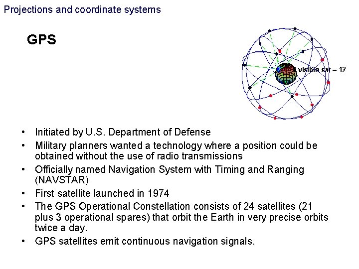 Projections and coordinate systems GPS • Initiated by U. S. Department of Defense • Projections and coordinate systems GPS • Initiated by U. S. Department of Defense •