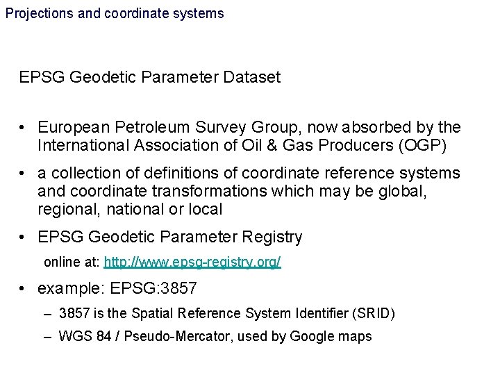 Projections and coordinate systems EPSG Geodetic Parameter Dataset • European Petroleum Survey Group, now Projections and coordinate systems EPSG Geodetic Parameter Dataset • European Petroleum Survey Group, now