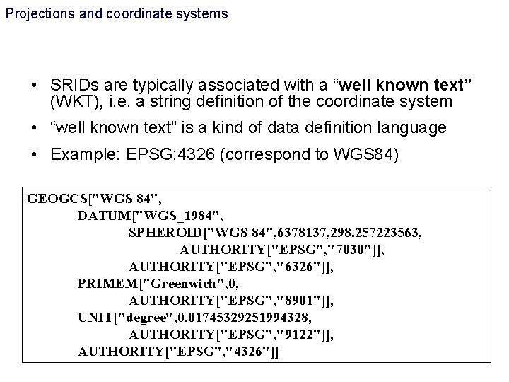 Projections and coordinate systems • SRIDs are typically associated with a “well known text” Projections and coordinate systems • SRIDs are typically associated with a “well known text”