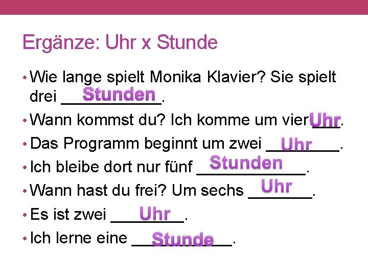 Ergänze: Uhr x Stunde • Wie lange spielt Monika Klavier? Sie spielt Stunden drei