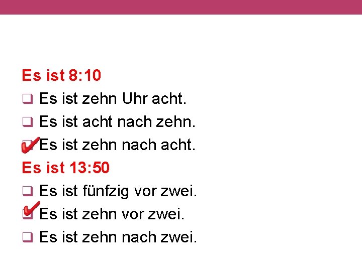 Es ist 8: 10 q Es ist zehn Uhr acht. q Es ist acht