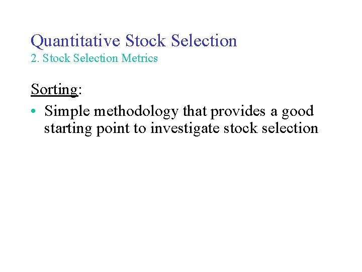 Quantitative Stock Selection 2. Stock Selection Metrics Sorting: • Simple methodology that provides a