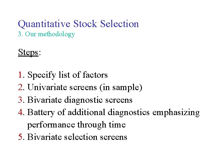 Quantitative Stock Selection 3. Our methodology Steps: 1. Specify list of factors 2. Univariate