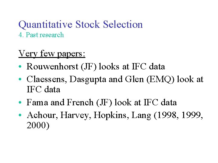 Quantitative Stock Selection 4. Past research Very few papers: • Rouwenhorst (JF) looks at
