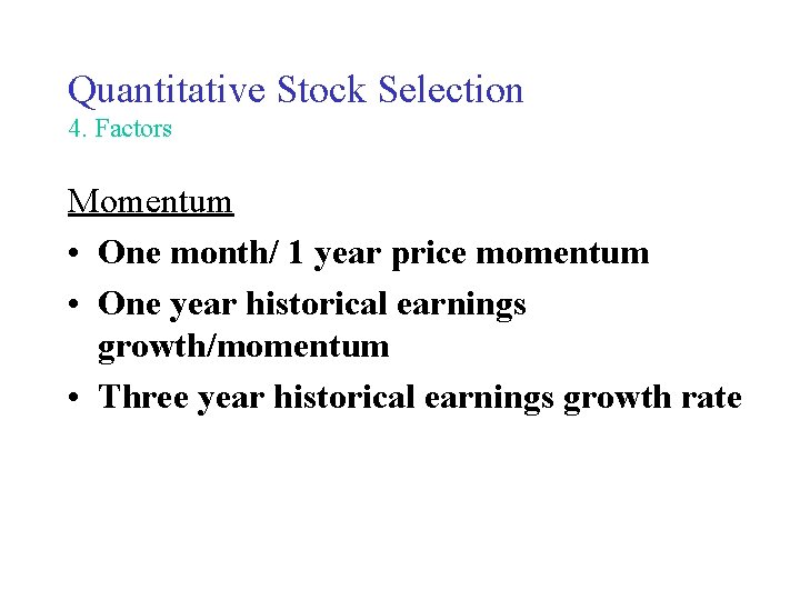 Quantitative Stock Selection 4. Factors Momentum • One month/ 1 year price momentum •