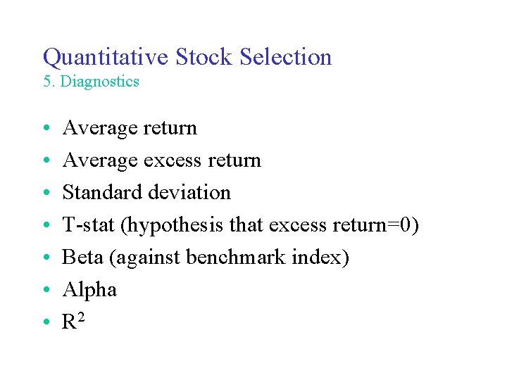 Quantitative Stock Selection 5. Diagnostics • • Average return Average excess return Standard deviation