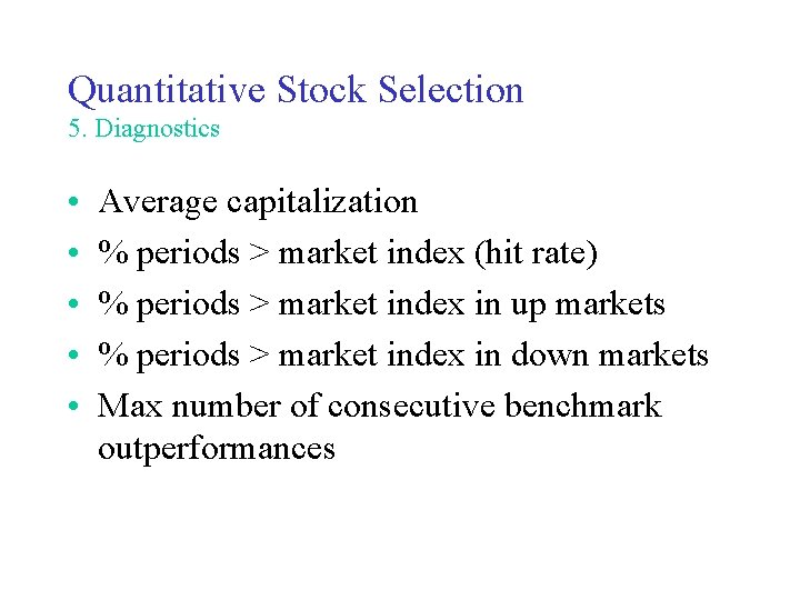 Quantitative Stock Selection 5. Diagnostics • • • Average capitalization % periods > market