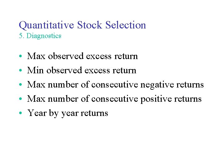 Quantitative Stock Selection 5. Diagnostics • • • Max observed excess return Min observed