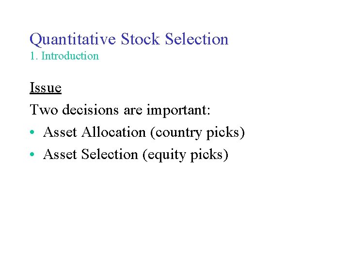 Quantitative Stock Selection 1. Introduction Issue Two decisions are important: • Asset Allocation (country