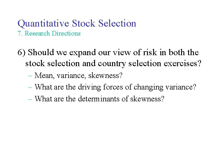 Quantitative Stock Selection 7. Research Directions 6) Should we expand our view of risk