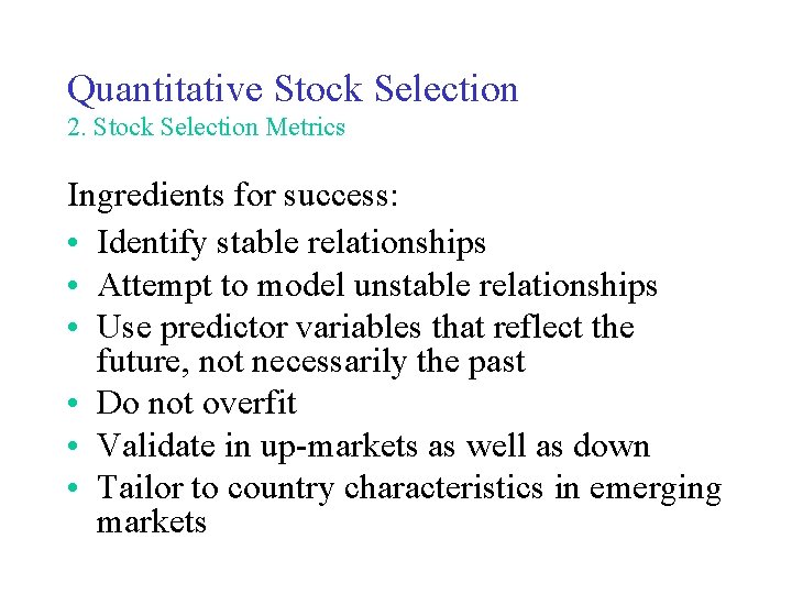 Quantitative Stock Selection 2. Stock Selection Metrics Ingredients for success: • Identify stable relationships