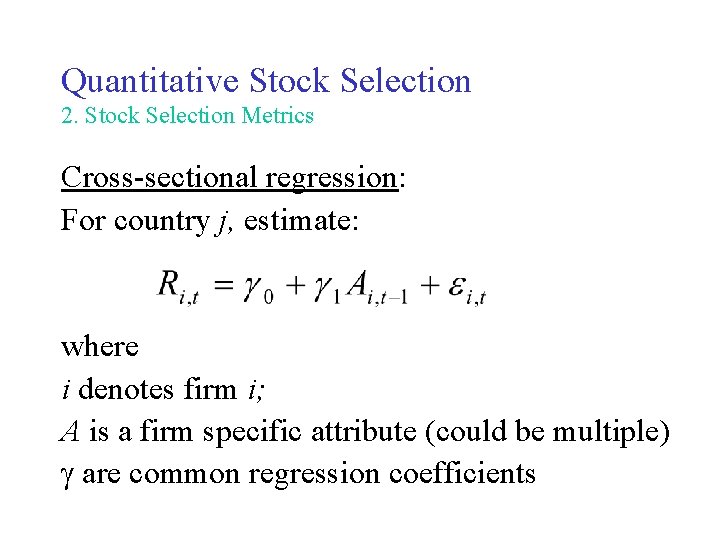 Quantitative Stock Selection 2. Stock Selection Metrics Cross-sectional regression: For country j, estimate: where