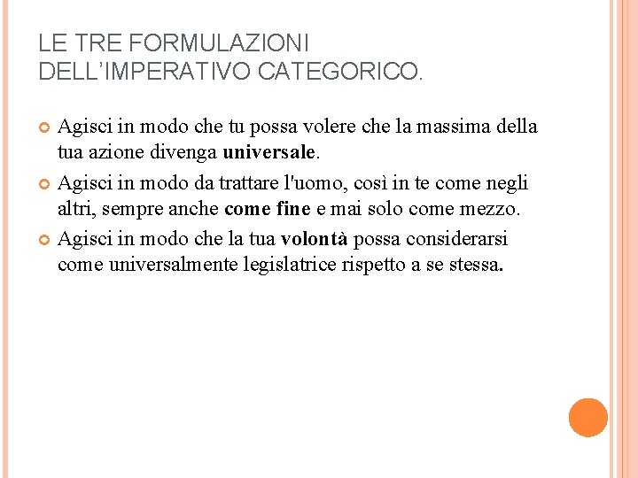 LE TRE FORMULAZIONI DELL’IMPERATIVO CATEGORICO. Agisci in modo che tu possa volere che la