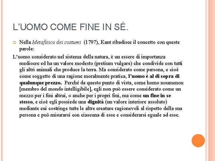 L’UOMO COME FINE IN SÉ. Nella Metafisica dei costumi (1797), Kant ribadisce il concetto