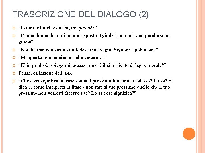 TRASCRIZIONE DEL DIALOGO (2) “Io non le ho chiesto chi, ma perché? ” “E’