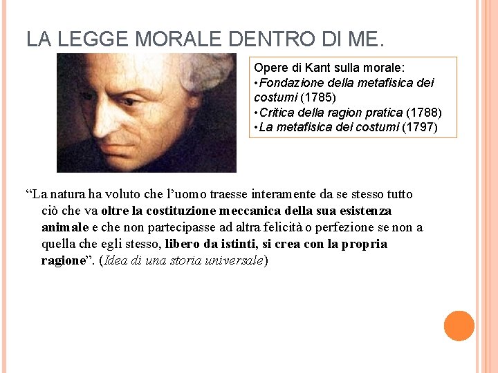 LA LEGGE MORALE DENTRO DI ME. Opere di Kant sulla morale: • Fondazione della