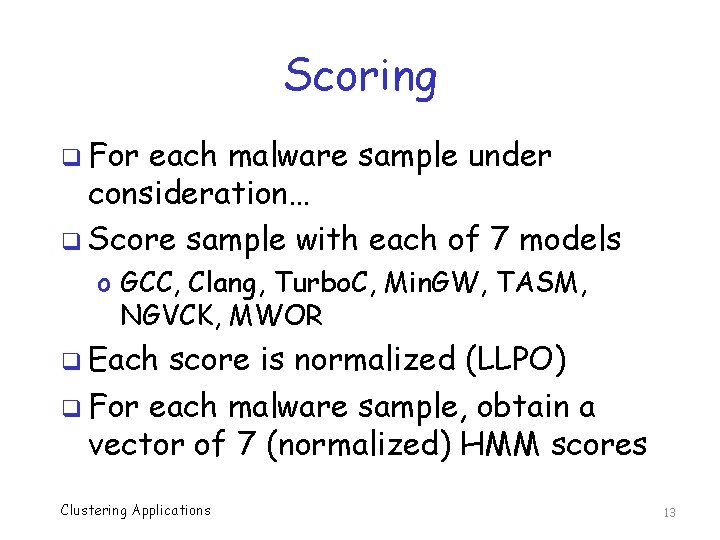 Scoring q For each malware sample under consideration… q Score sample with each of