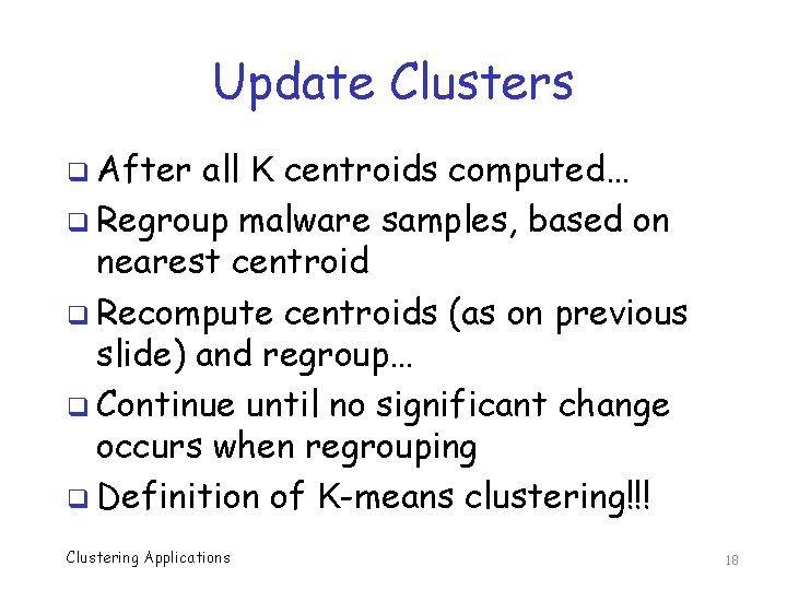 Update Clusters q After all K centroids computed… q Regroup malware samples, based on