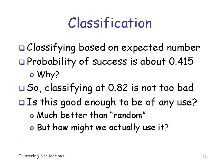 Classification q Classifying based on expected number q Probability of success is about 0.