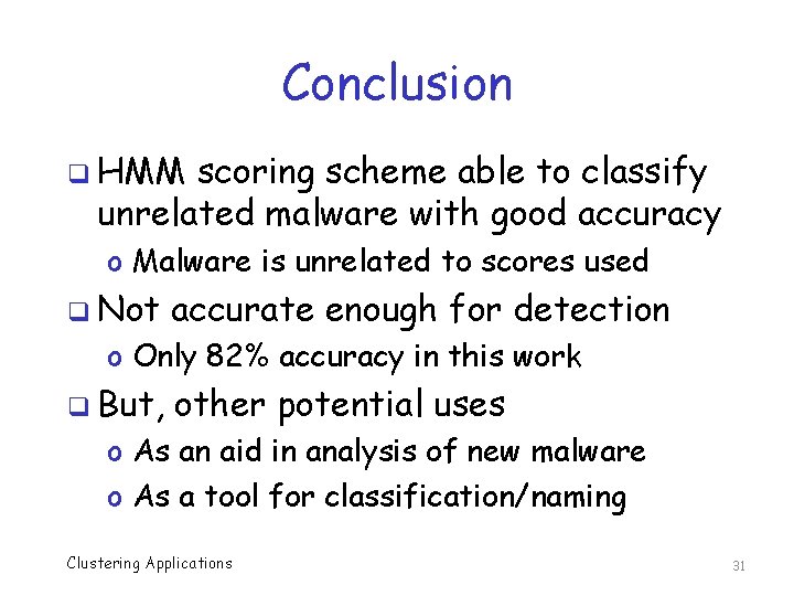 Conclusion q HMM scoring scheme able to classify unrelated malware with good accuracy o