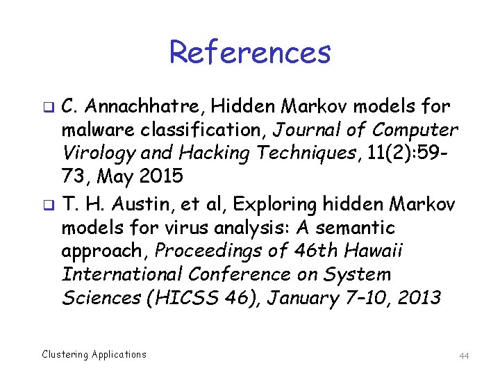 References C. Annachhatre, Hidden Markov models for malware classification, Journal of Computer Virology and