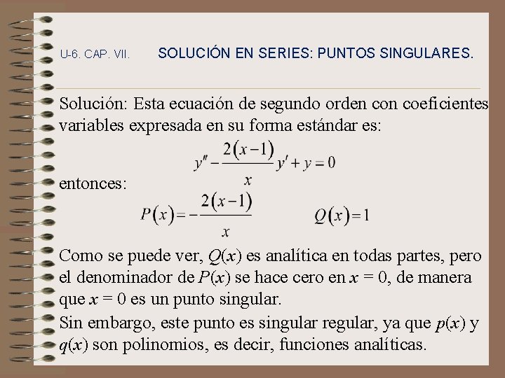 U-6. CAP. VII. SOLUCIÓN EN SERIES: PUNTOS SINGULARES. Solución: Esta ecuación de segundo orden