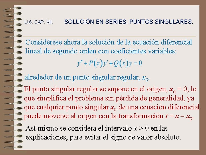 U-6. CAP. VII. SOLUCIÓN EN SERIES: PUNTOS SINGULARES. Considérese ahora la solución de la