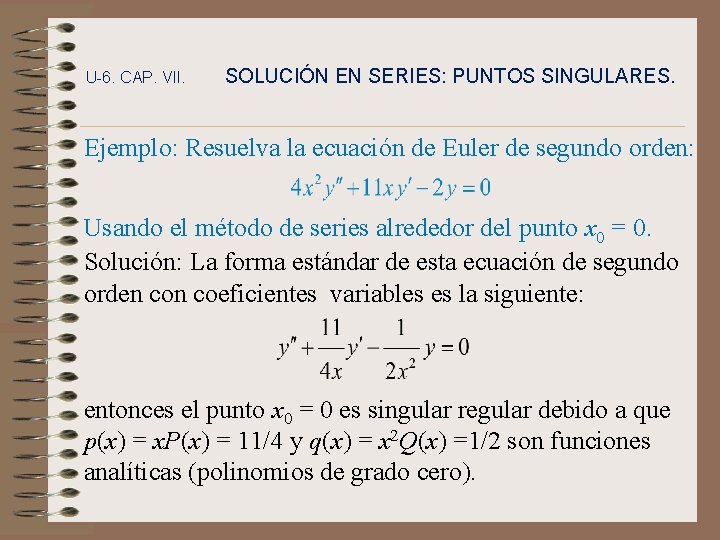 U-6. CAP. VII. SOLUCIÓN EN SERIES: PUNTOS SINGULARES. Ejemplo: Resuelva la ecuación de Euler