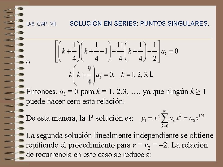 U-6. CAP. VII. SOLUCIÓN EN SERIES: PUNTOS SINGULARES. o Entonces, ak = 0 para