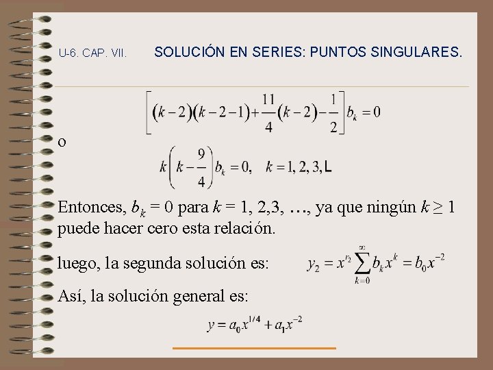 U-6. CAP. VII. SOLUCIÓN EN SERIES: PUNTOS SINGULARES. o Entonces, bk = 0 para