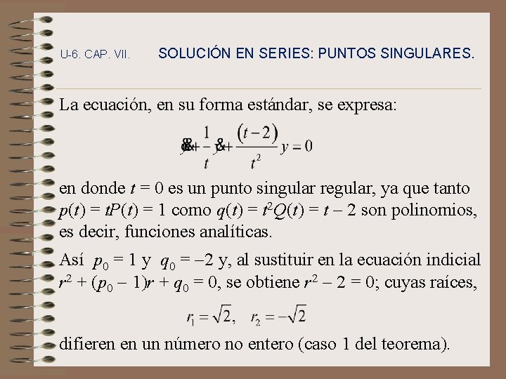 U-6. CAP. VII. SOLUCIÓN EN SERIES: PUNTOS SINGULARES. La ecuación, en su forma estándar,