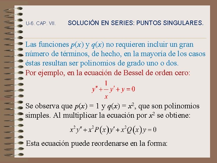 U-6. CAP. VII. SOLUCIÓN EN SERIES: PUNTOS SINGULARES. Las funciones p(x) y q(x) no