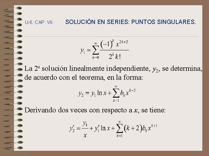 U-6. CAP. VII. SOLUCIÓN EN SERIES: PUNTOS SINGULARES. La 2ª solución linealmente independiente, y