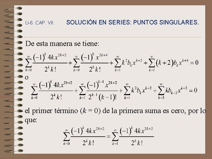 U-6. CAP. VII. SOLUCIÓN EN SERIES: PUNTOS SINGULARES. De esta manera se tiene: o