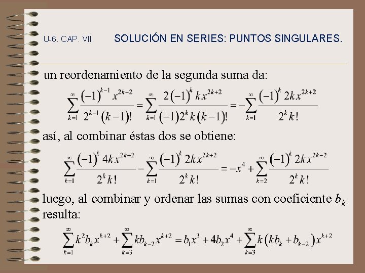 U-6. CAP. VII. SOLUCIÓN EN SERIES: PUNTOS SINGULARES. un reordenamiento de la segunda suma