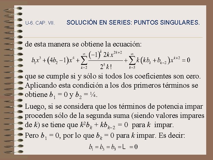 U-6. CAP. VII. SOLUCIÓN EN SERIES: PUNTOS SINGULARES. de esta manera se obtiene la