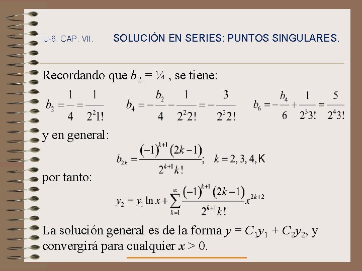 U-6. CAP. VII. SOLUCIÓN EN SERIES: PUNTOS SINGULARES. Recordando que b 2 = ¼