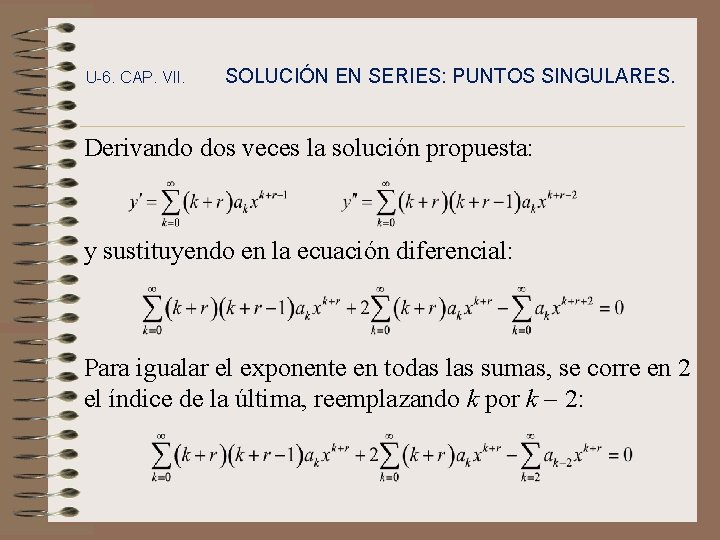 U-6. CAP. VII. SOLUCIÓN EN SERIES: PUNTOS SINGULARES. Derivando dos veces la solución propuesta: