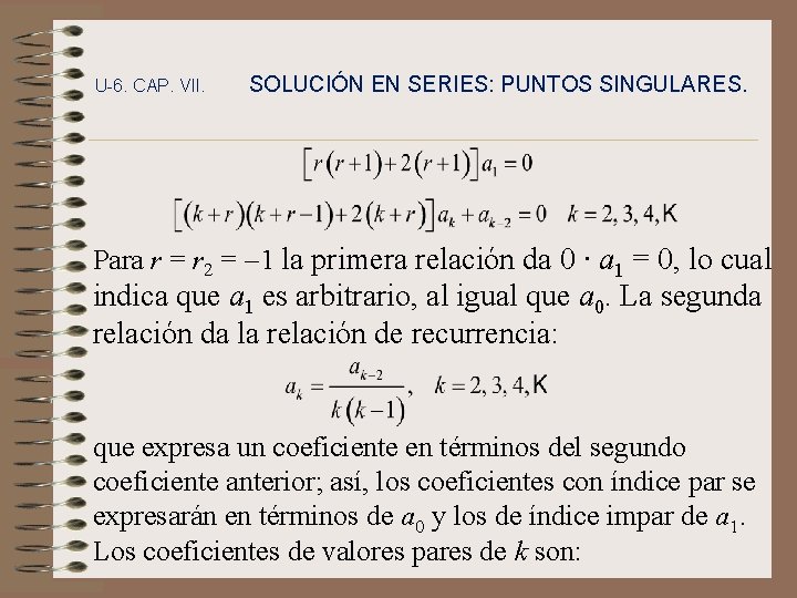 U-6. CAP. VII. SOLUCIÓN EN SERIES: PUNTOS SINGULARES. Para r = r 2 =
