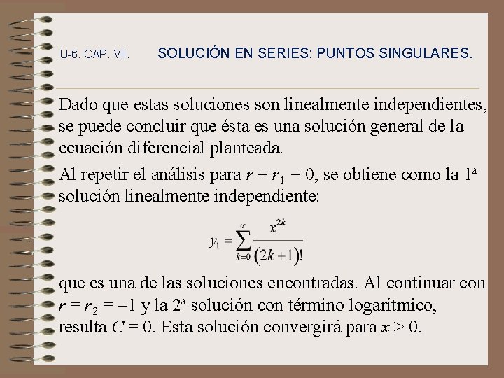 U-6. CAP. VII. SOLUCIÓN EN SERIES: PUNTOS SINGULARES. Dado que estas soluciones son linealmente