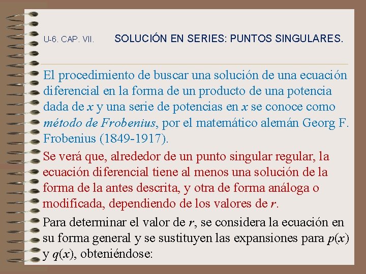 U-6. CAP. VII. SOLUCIÓN EN SERIES: PUNTOS SINGULARES. El procedimiento de buscar una solución