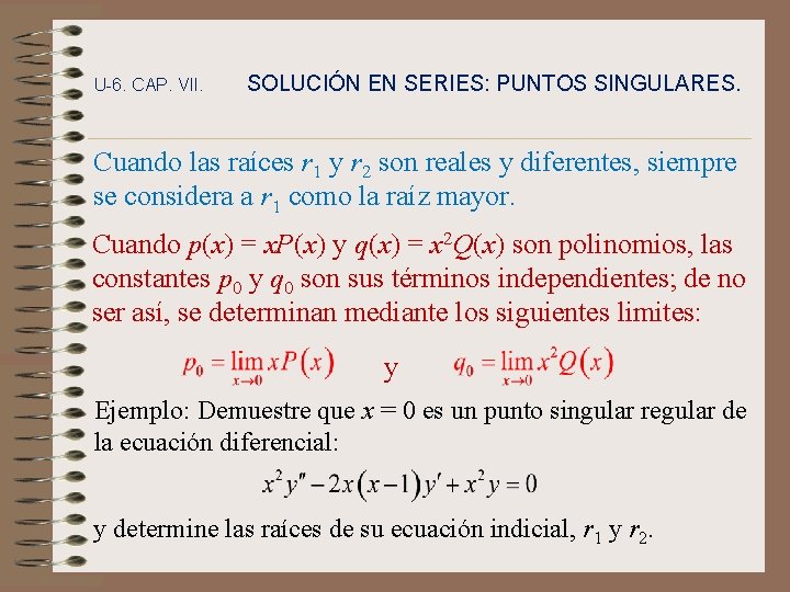 U-6. CAP. VII. SOLUCIÓN EN SERIES: PUNTOS SINGULARES. Cuando las raíces r 1 y