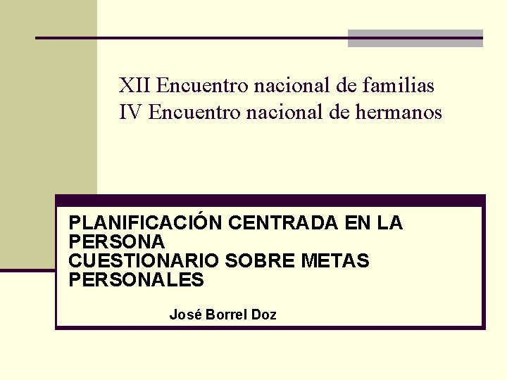 XII Encuentro nacional de familias IV Encuentro nacional de hermanos PLANIFICACIÓN CENTRADA EN LA