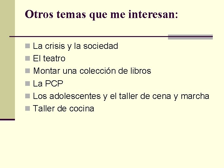 Otros temas que me interesan: n La crisis y la sociedad n El teatro