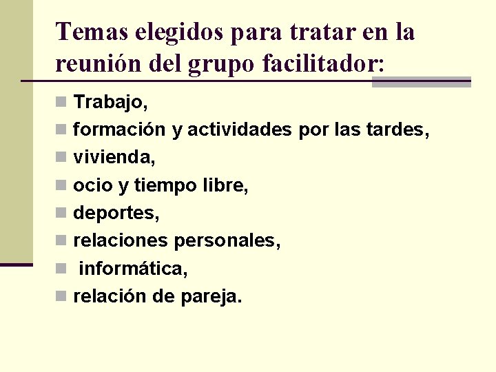 Temas elegidos para tratar en la reunión del grupo facilitador: n Trabajo, n formación